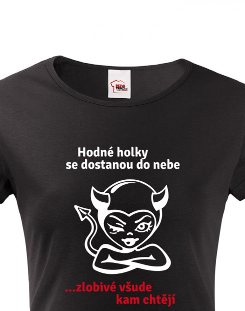Dámské tričko Hodné holky se dostanou do nebe... zlobivé všude kam chtějí