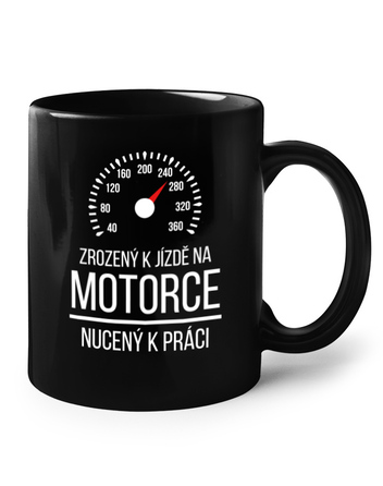 Keramický hrnek černý – Zrozen k jízdě na motorce, nucený k práci