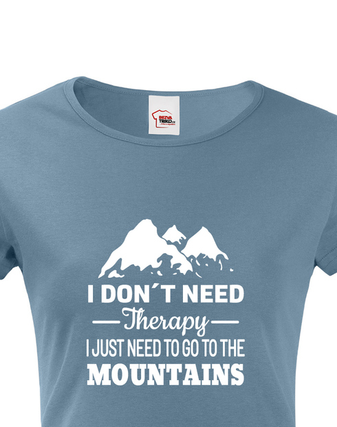 Dámské tričko s krátkým rukávem I Don't Need Therapy I Just Need to Go to the Mountains