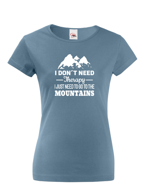 Dámské tričko s krátkým rukávem I Don't Need Therapy I Just Need to Go to the Mountains