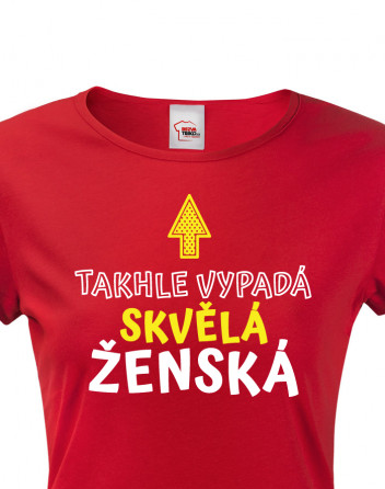 Dámské tričko Takhle vypadá skvělá ženská