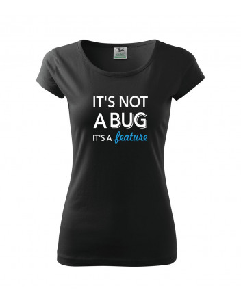 Dámské tričko pro programátorky It´s not bug, it´s a feature
