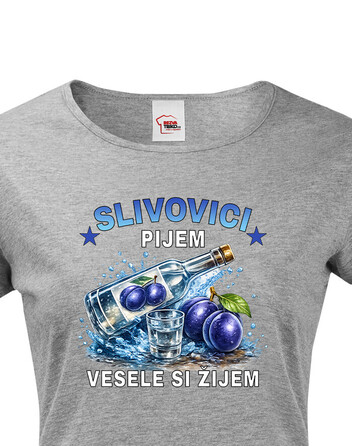 Dámské tričko s krátkým rukávem Slivovici pijem, vesele si žijem
