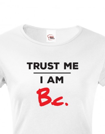 Dámské tričko s krátkým rukávem Trust me I am Bc