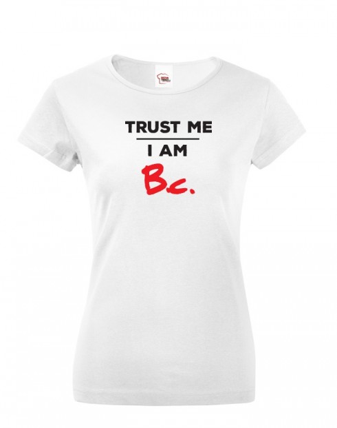 Dámské tričko s krátkým rukávem Trust me I am Bc