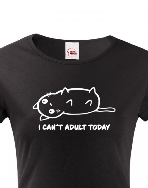 Dámské tričko I Can't Adult Today – kočka