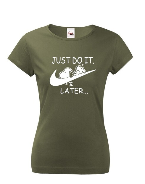 Dámské tričko s potiskem JUST DO IT LATER