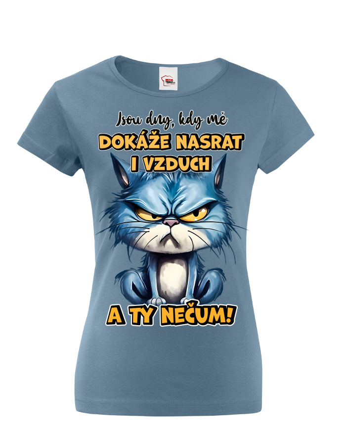 Dámské tričko Kočka - Jsou dny, kdy mě dokáže nasrat i vzduch a ty nečum