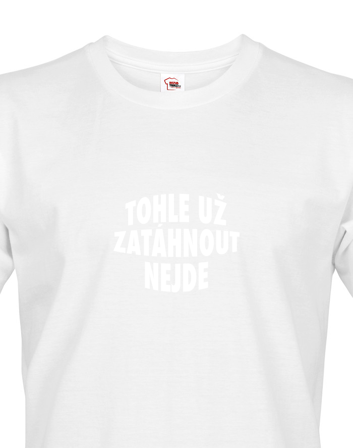 Pánské tričko Tohle už zatáhnout nejde