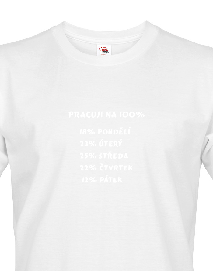 Vtipné triko s potiskem Práce na 100%