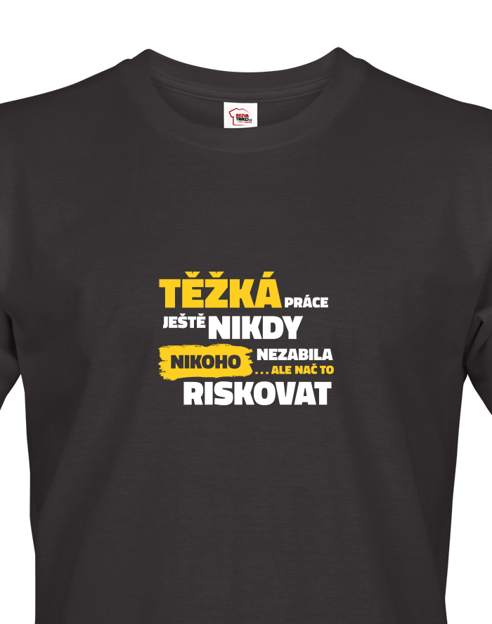 Pánské tričko Těžká práce ještě nikdy nikoho nezabila
