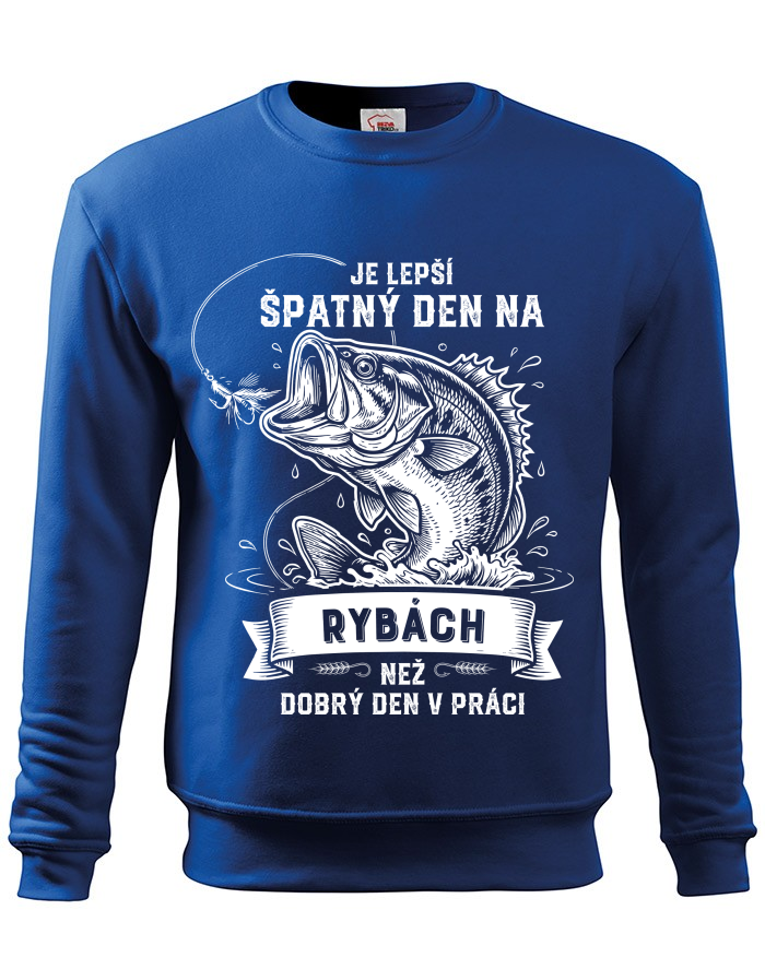 Pánská mikina bez kapuce Triko pro rybáře Je lepší špatnej den na rybách než dobrej den v práci