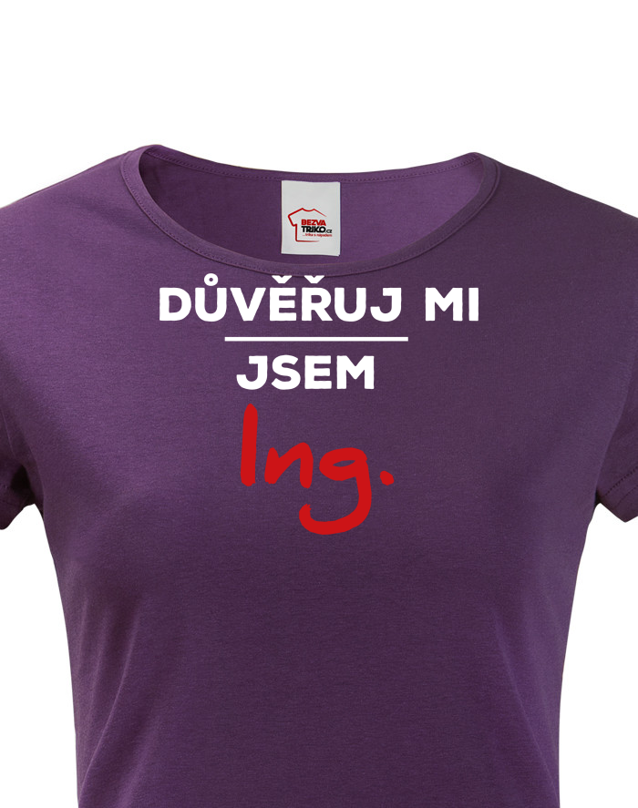 Dámské tričko Důvěřuj mi, jsem Ing.