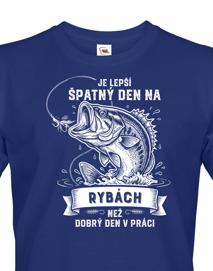 Triko pro rybáře Je lepší špatnej den na rybách než dobrej den v práci