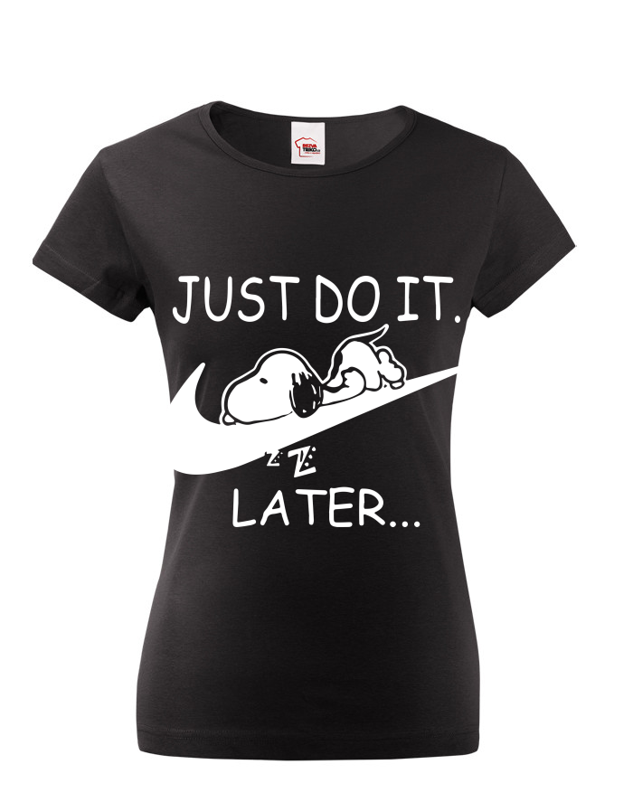Dámské tričko s potiskem JUST DO IT LATER
