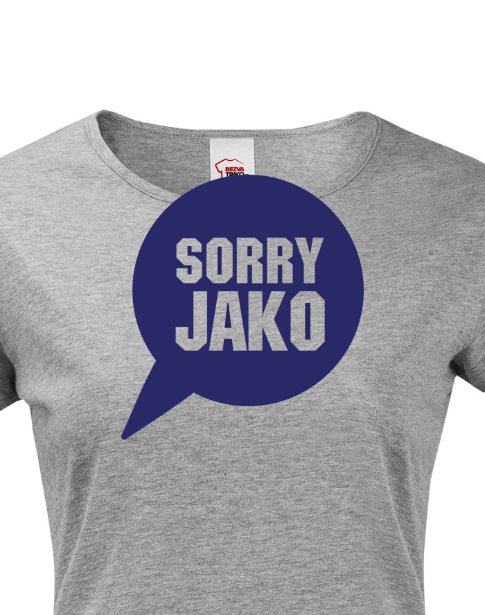 Dámské tričko s potiskem Sorry Jako