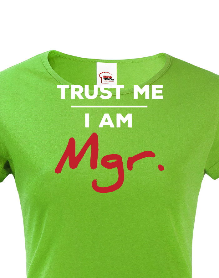 Dámské tričko Trust me I am Mgr