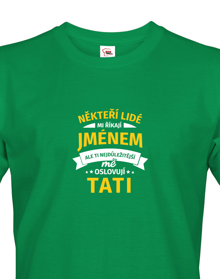 Tričko pro tatínky Někteří lidé mi říkají jménem