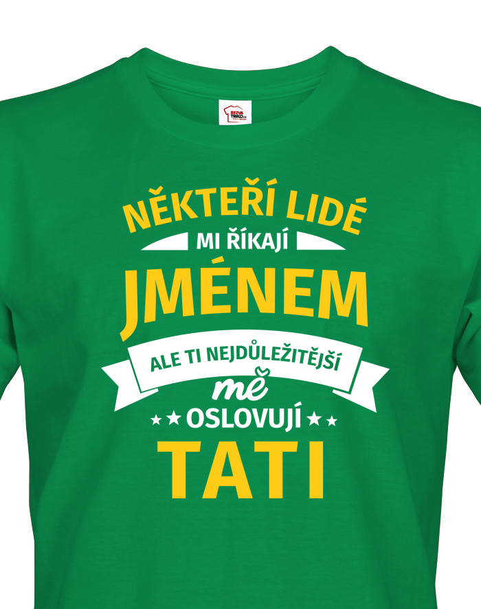 Tričko pro tatínky Někteří lidé mi říkají jménem