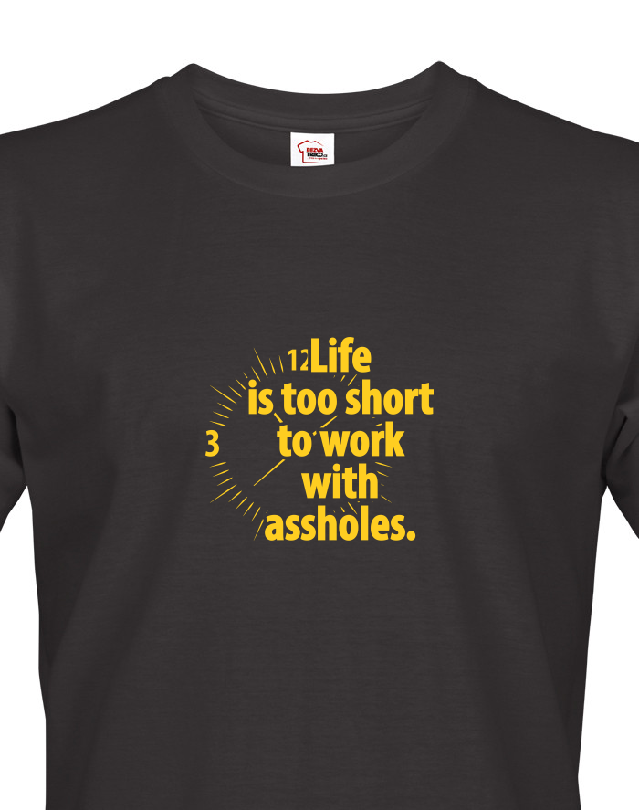 Pánské tričko - Life is too short to work with assholes