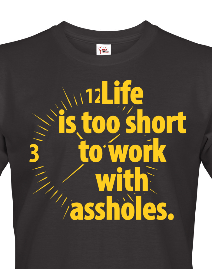 Pánské tričko - Life is too short to work with assholes