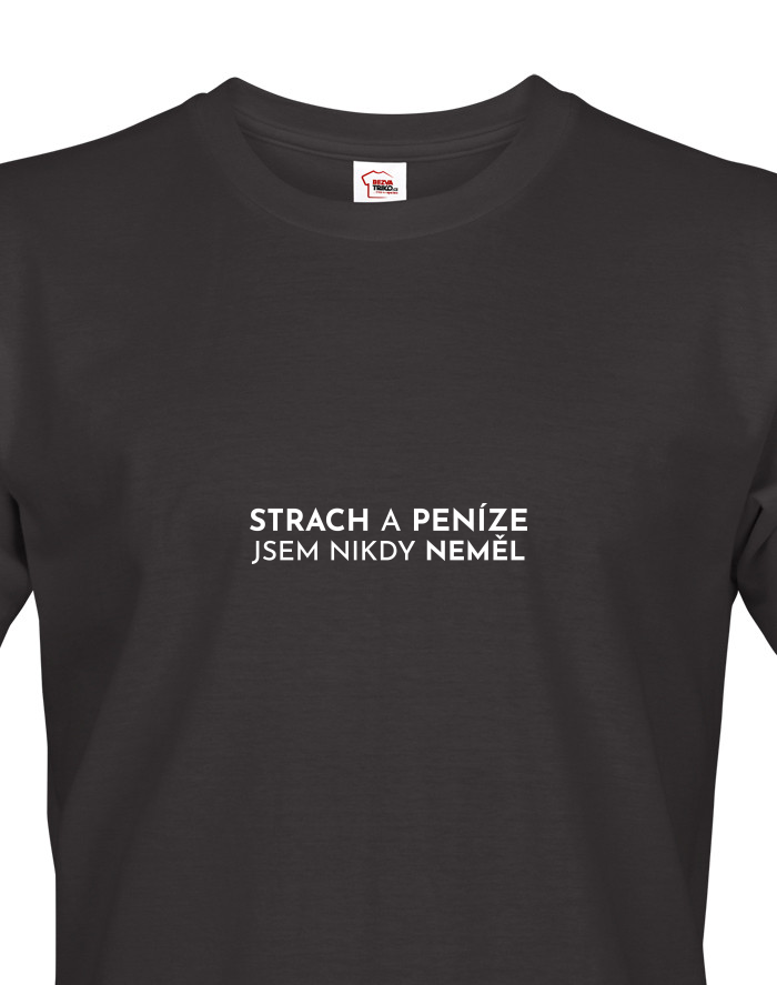 Pánské tričko - Strach a peníze jsem nikdy neměl
