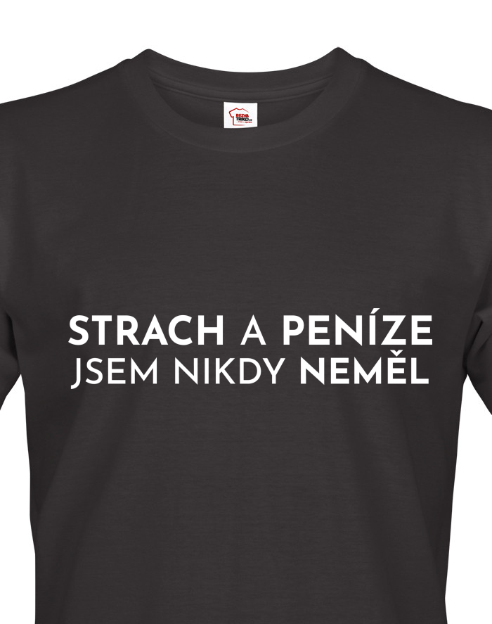 Pánské tričko - Strach a peníze jsem nikdy neměl