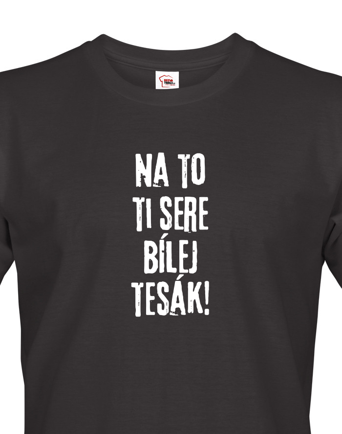 Pánské tričko Na to ti sere bílej tesák