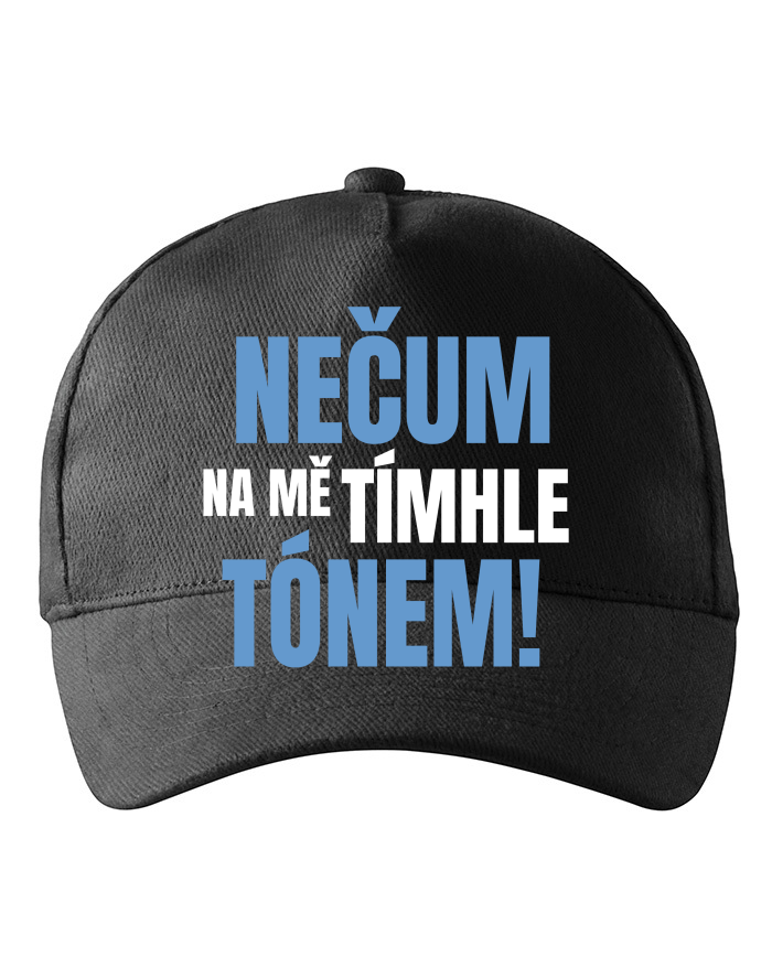 Kšiltovka Nečum na mě tímhle tónem