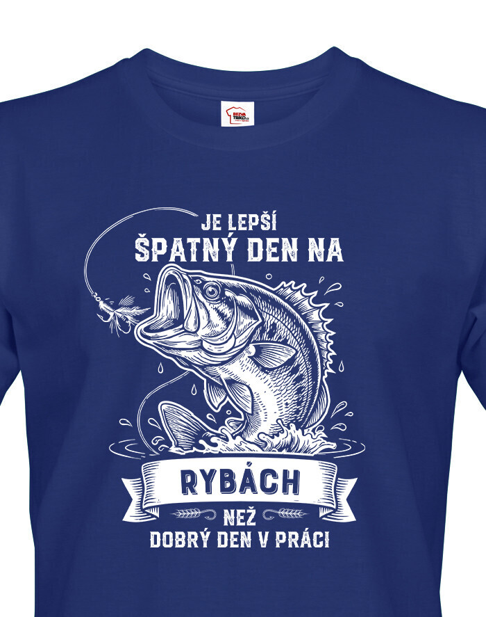Triko pro rybáře Je lepší špatnej den na rybách než dobrej den v práci