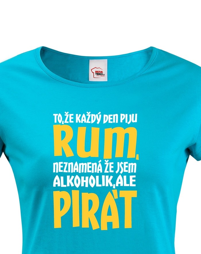 Dámské tričko s potiskem Jsem pirát piju rum