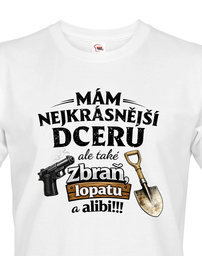 Tričko mám dceru a také zbraň, lopatu a alibi